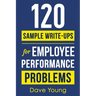 120 Sample Write-Ups for Employee Performance Problems: A Manager's Guide to Documenting Reviews and Providing Appropriate Discipline