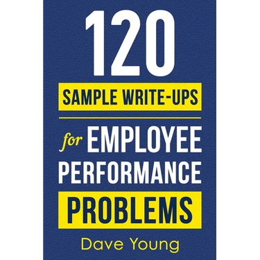 120 Sample Write-Ups for Employee Performance Problems: A Manager's Guide to Documenting Reviews and Providing Appropriate Discipline