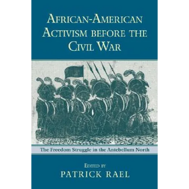 African-American Activism before the Civil War: The Freedom Struggle in the Antebellum North