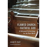 Flawed Church, Faithful God: A Reformed Ecclesiology for the Real World