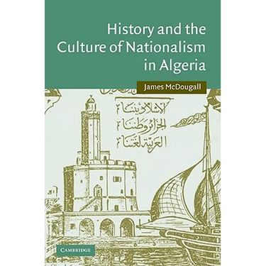 History and the Culture of Nationalism in Algeria