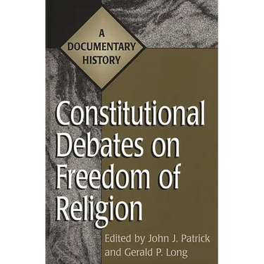 Constitutional Debates on Freedom of Religion: A Documentary History