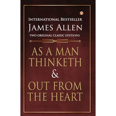 As a Man Thinketh and Out from the Heart