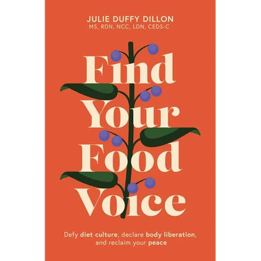 Find Your Food Voice: Defy Diet Culture, Declare Body Liberation, and Reclaim Your Peace