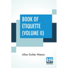 Book Of Etiquette (Volume II): In Two Volumes, Vol. II.