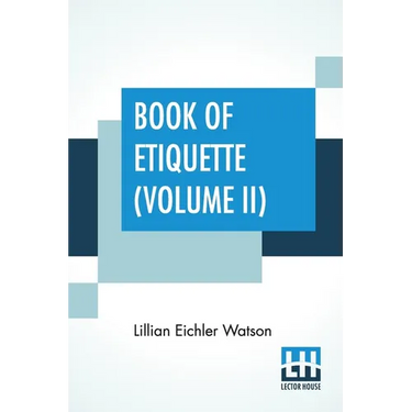 Book Of Etiquette (Volume II): In Two Volumes, Vol. II.