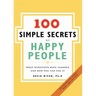 100 Simple Secrets of Happy People: What Scientists Have Learned and How You Can Use It