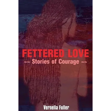 Fettered Love: Stories of Courage