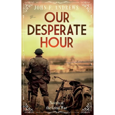 Our Desperate Hour - Novels of the Great War