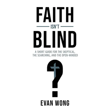 Faith Isn't Blind: A Short Guide for the Skeptical, the Searching, and the Open Minded