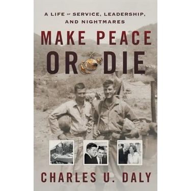 Make Peace or Die: A Life of Service, Leadership, and Nightmares