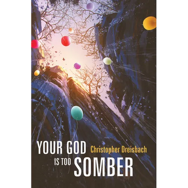 Your God Is Too Somber