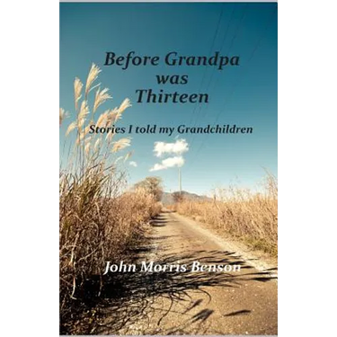 Before Grandpa was Thirteen: Stories I told my Grandchildren