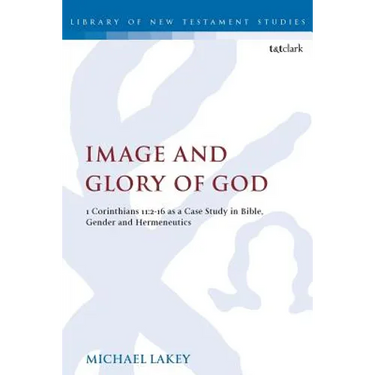 Image and Glory of God: 1 Corinthians 11:2-16 as a Case Study in Bible, Gender and Hermeneutics