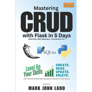 Mastering CRUD with Flask in 5 Days; Build Python Web Applications - From Novice to Pro: Level Up Your Skills with a Flask &Python Web Development Blu