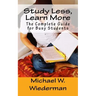 Study Less, Learn More: The Complete Guide for Busy Students