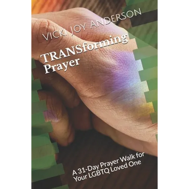 TRANSforming Prayer: A 31-Day Prayer Walk for Your LGBTQ Loved One