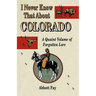 I Never Knew That about Colorado: A Quaint Volume of Forgotten Lore