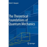The Theoretical Foundations of Quantum Mechanics