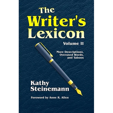 The Writer's Lexicon Volume II: More Descriptions, Overused Words, and Taboos