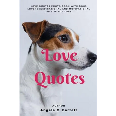 Love Quotes: Love Quotes Photo Book with Dogs Lovers Inspirational and Motivational On Life for Love