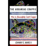 The Arkansas Crappie: How to Successfully Catch Crappie