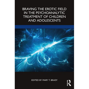 Braving the Erotic Field in the Psychoanalytic Treatment of Children and Adolescents