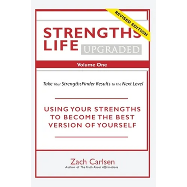 Strengths Life Upgraded, Volume One: Take Your StrengthsFinder Results to the Next Level
