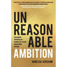 Unreasonable Ambition: Renegade thinking for leaders to create impossible change