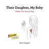 Their Daughter, My Baby: I Miss You Every Day