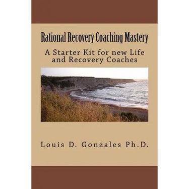 Rational Recovery Coaching Mastery: A Starter Kit for new Life and Recovery Coaches