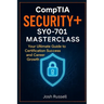 CompTIA Security+ SY0-701 Masterclass: Your Ultimate Guide to Certification Success and Career Growth