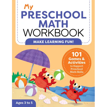 My Preschool Math Workbook: 101 Games and Activities to Support Preschool Math Skills