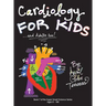 Cardiology for Kids ...and Adults Too!