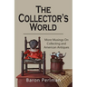 The Collector's World: More Musings on Collecting and American Antiiques