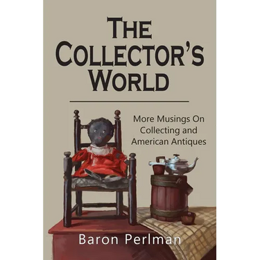 The Collector's World: More Musings on Collecting and American Antiiques