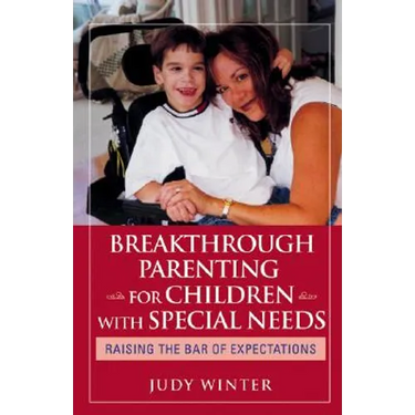 Breakthrough Parenting for Children with Special Needs: Raising the Bar of Expectations