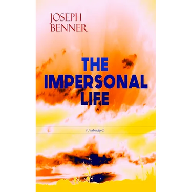 THE IMPERSONAL LIFE (Unabridged): Spirituality & Practice Classic