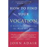 How to Find Your Vocation: A Guide to Discovering the Work You Love