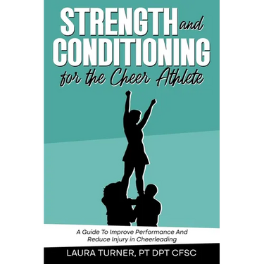 Strength And Conditioning For The Cheer Athlete: A Guide To Improving Performance And Reducing Injury In Cheer