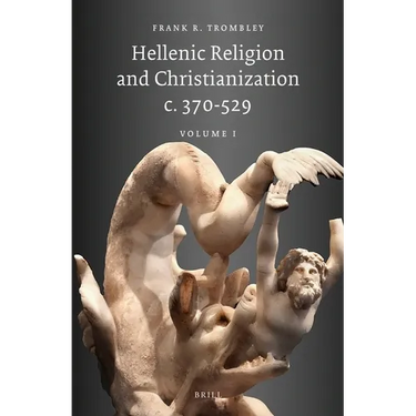 Hellenic Religion and Christianization C. 370-529, Volume I