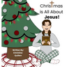 Christmas is All About Jesus!: Keeping Christ at the Center of Christmas