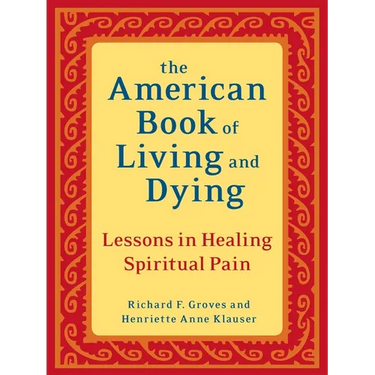 The American Book of Living and Dying: Lessons in Healing Spiritual Pain