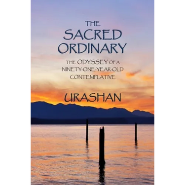 The Sacred Ordinary: The Odyssey of a Ninety-One-Year-Old Contemplative