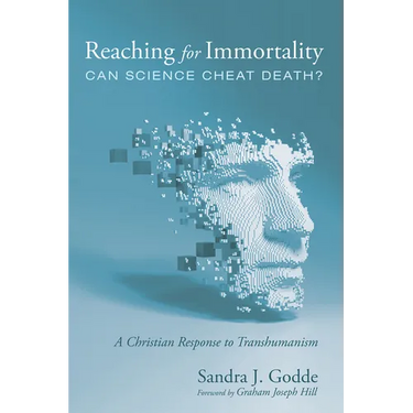 Reaching for Immortality: Can Science Cheat Death?: A Christian Response to Transhumanism