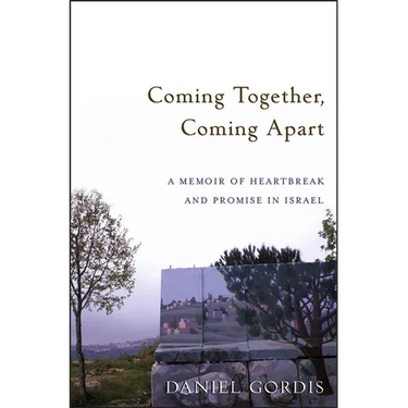 Coming Together, Coming Apart: A Memoir of Heartbreak and Promise in Israel