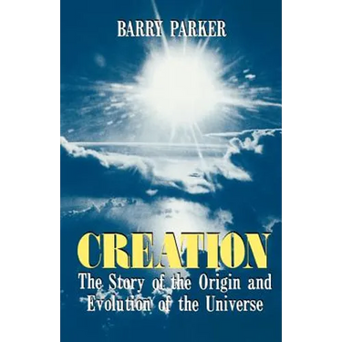 Creation: The Story of the Origin and Evolution of the Universe