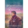Wrangling the Wandering Rancher: A Sweet Historical Romance
