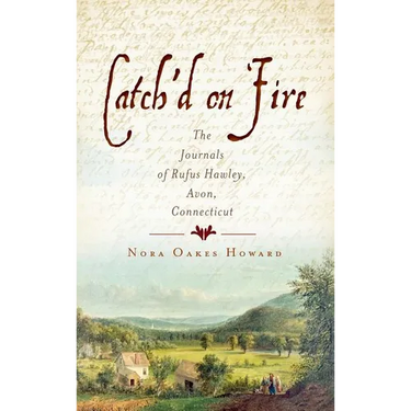 Catch'd on Fire: The Journals of Rufus Hawley, Avon, Connecticut