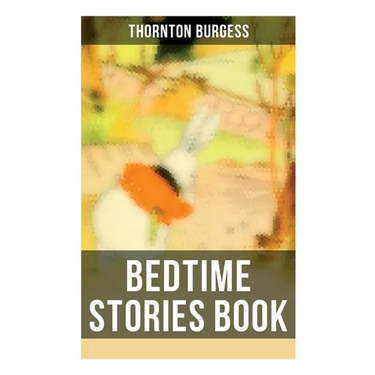 Bedtime Stories Book: The Adventures of Reddy Fox, Johnny Chuck, Peter Cottontail, Unc' Billy Possum, Jerry Muskrat...